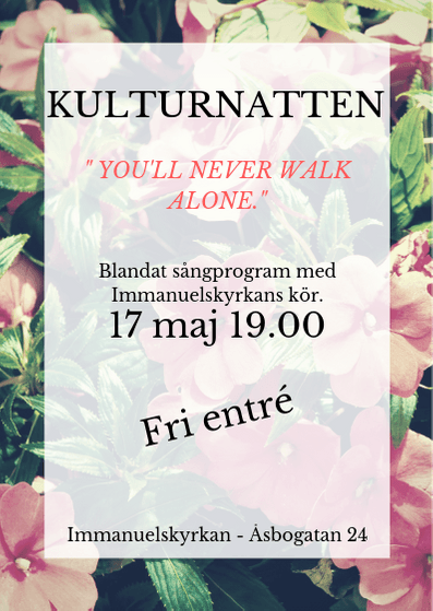 Kulturnatt i Immanuelskyrkan fredag 17 maj kl 19:00 ”You´ll never walk alone” Fri entré